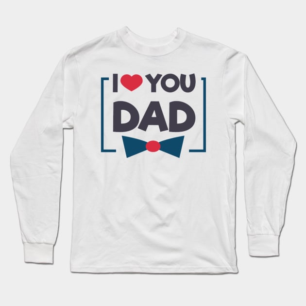 I Love You Dad Long Sleeve T-Shirt by busines_night